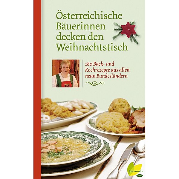 Österreichische Bäuerinnen decken den Weihnachtstisch / Regionale Jahreszeitenküche. Einfache Rezepte für jeden Tag! Bd.1