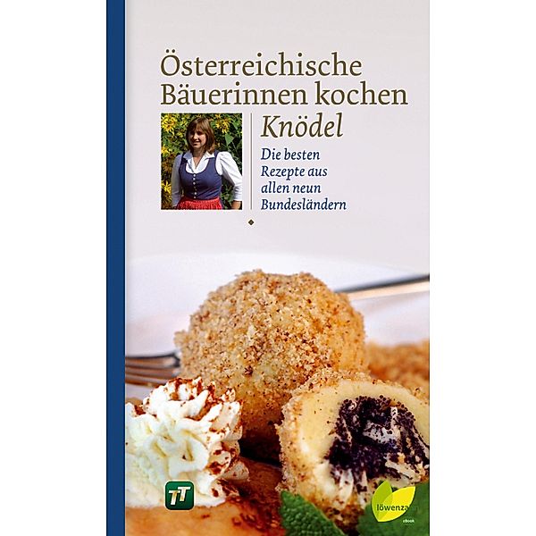 Österreichische Bäuerinnen kochen Knödel / Regionale Jahreszeitenküche. Einfache Rezepte für jeden Tag! Bd.4