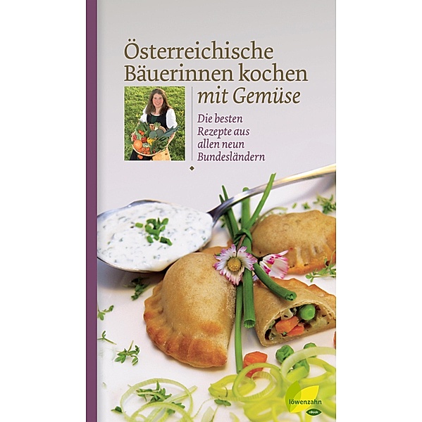 Österreichische Bäuerinnen kochen mit Gemüse / Regionale Jahreszeitenküche. Einfache Rezepte für jeden Tag! Bd.2
