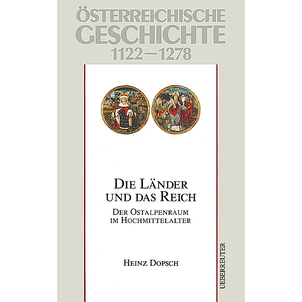 Österreichische Geschichte: Die Länder und das Reich 1122-1278, Heinz Dopsch