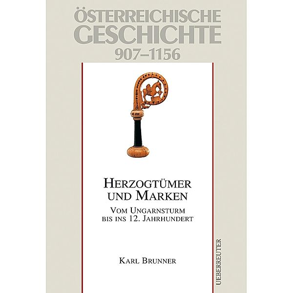 Österreichische Geschichte: Herzogtümer und Marken 907-1156, Karl Brunner