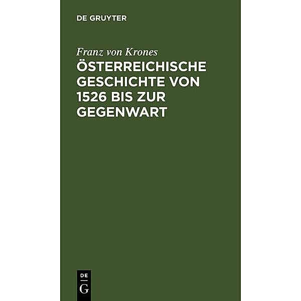 Österreichische Geschichte von 1526 bis zur Gegenwart / Sammlung Göschen Bd.105, Franz von Krones