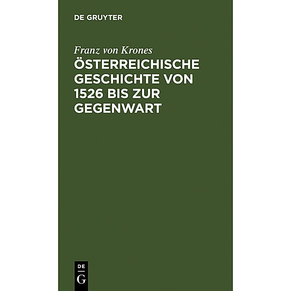 Österreichische Geschichte von 1526 bis zur Gegenwart, Franz von Krones