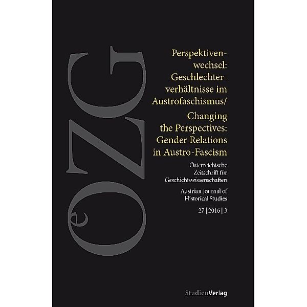 Österreichische Zeitschrift für Geschichtswissenschaften / 3/2016 / Perspektivenwechsel: Geschlechterverhältnisse im Austrofaschismus. Changing the Perspectives: Gender Relations in Austro-Fascsim