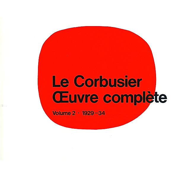 Oeuvre complete: 2 Le Corbusier -  uvre complète Volume 2: 1929-1934, Le Corbusier -  uvre complète Volume 2: 1929-1934