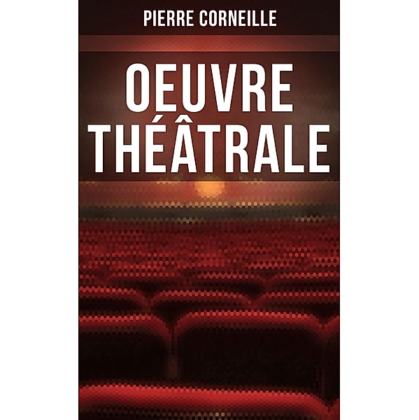 Oeuvre théâtrale, Pierre Corneille