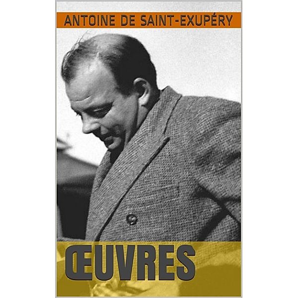 Oeuvres, Antoine de Saint-Exupéry