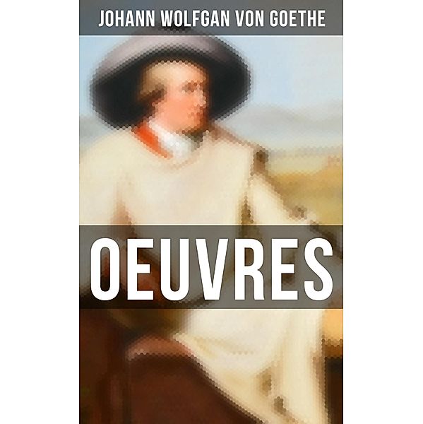 Oeuvres, Johann Wolfgan von Goethe