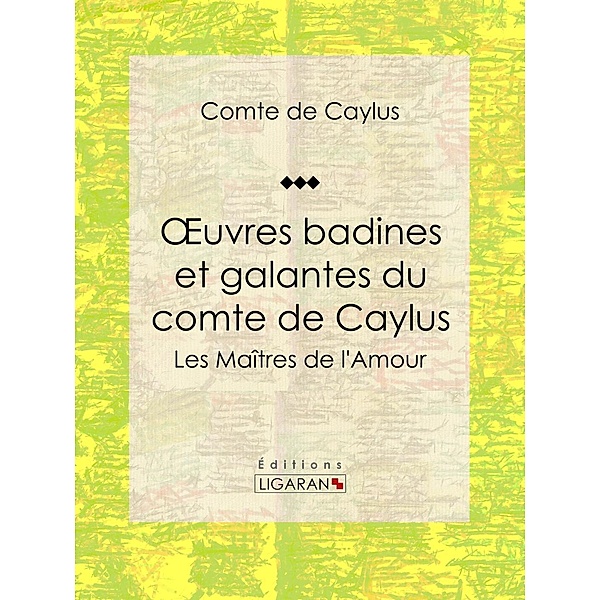 Oeuvres badines et galantes du comte de Caylus, Ligaran, Comte de Caylus