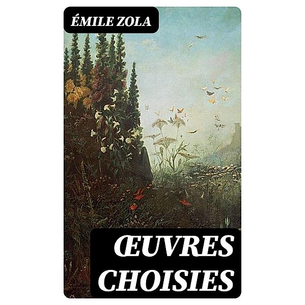 OEuvres choisies, Émile Zola