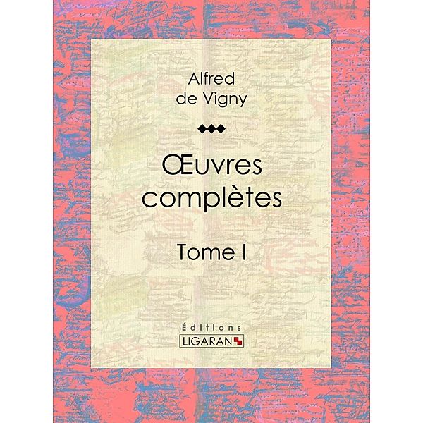 Oeuvres complètes, Ligaran, Alfred De Vigny