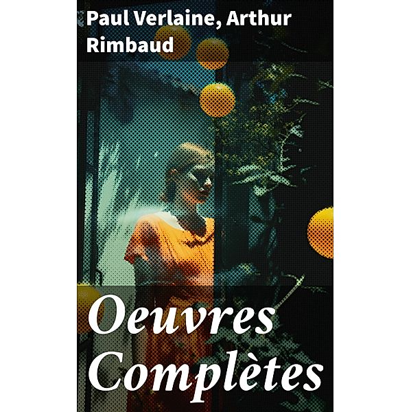 Oeuvres Complètes, Paul Verlaine, Arthur Rimbaud