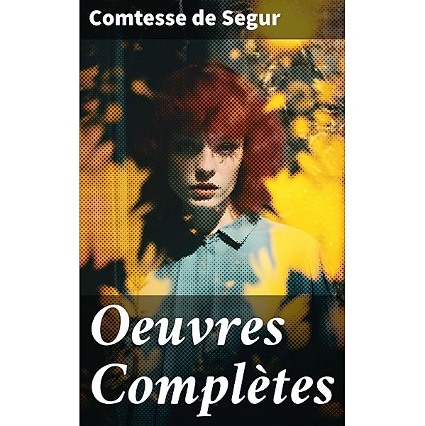 Oeuvres Complètes, Comtesse De Segur