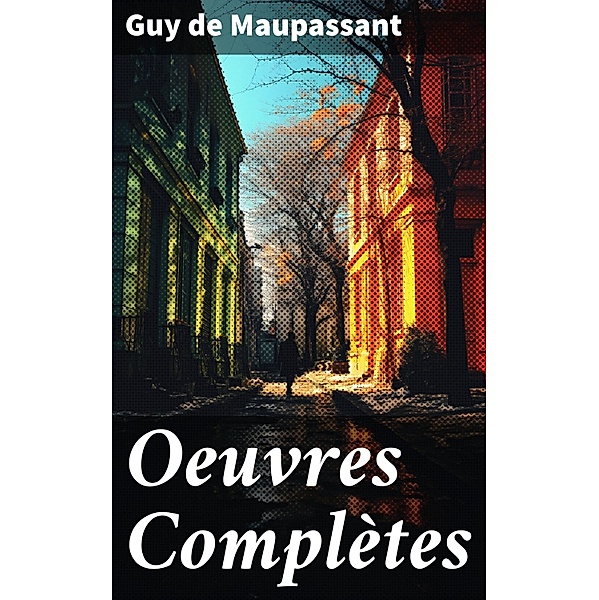 Oeuvres Complètes, Guy de Maupassant