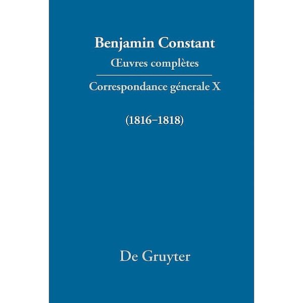 OEuvres complètes. Correspondance générale. Serie 2. Teil 10, Benjamin Constant, Paul Delbouille