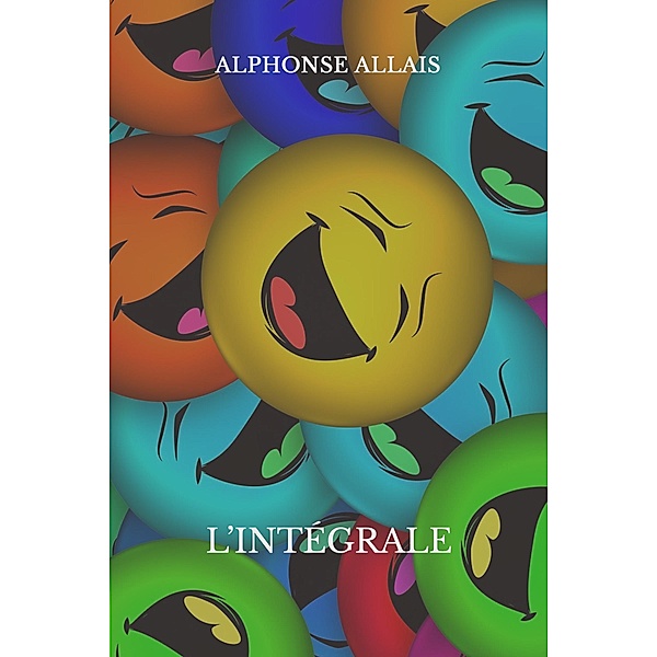 Oeuvres complètes d'Alphonse Allais, Alphonse Allais