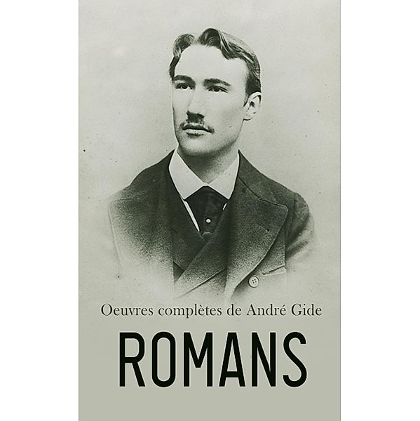 Oeuvres complètes de André Gide: Romans, André Gide