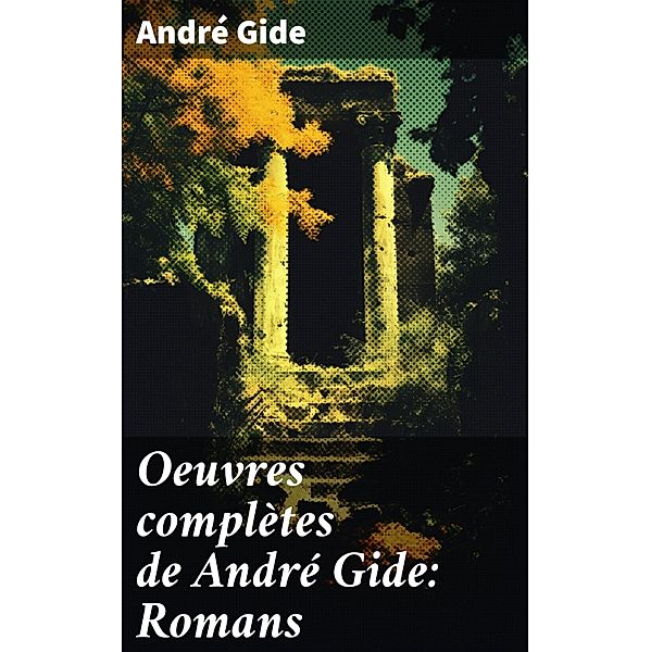 Oeuvres complètes de André Gide: Romans, André Gide