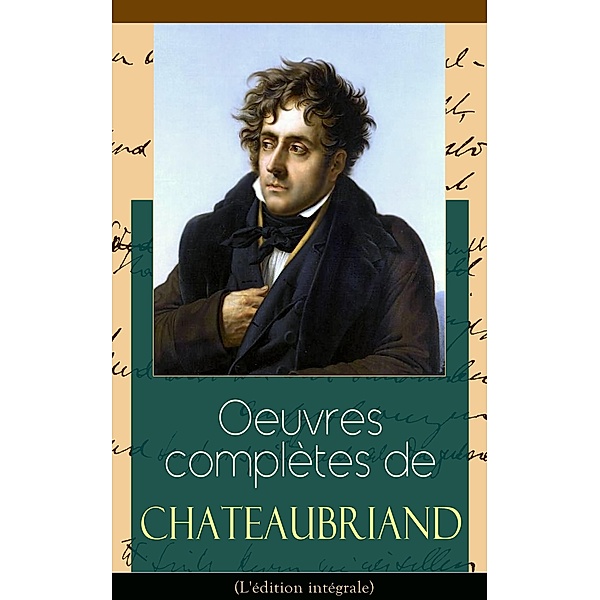 Oeuvres complètes de Chateaubriand (L'édition intégrale), François-René de Chateaubriand