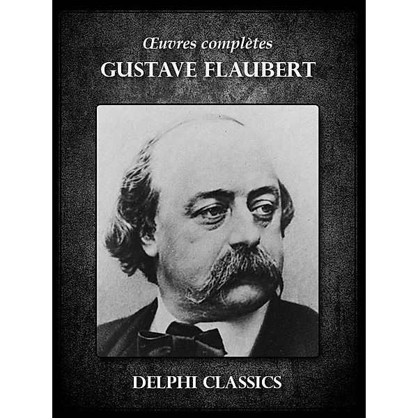 Oeuvres complètes de Gustave Flaubert, Gustave Flaubert