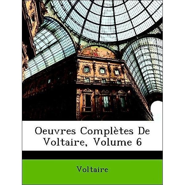 Oeuvres Completes de Voltaire, Volume 6, Voltaire