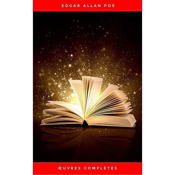 OEuvres Complètes d'Edgar Allan Poe (Traduites par Charles Baudelaire) (Avec Annotations), Edgar Allan Poe