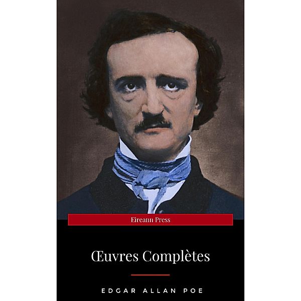 OEuvres Complètes d'Edgar Allan Poe (Traduites par Charles Baudelaire) (Avec Annotations), Edgar Allan Poe