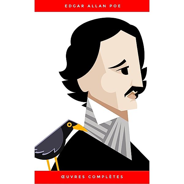 OEuvres Complètes d'Edgar Allan Poe (Traduites par Charles Baudelaire) (Avec Annotations), Edgar Allan Poe