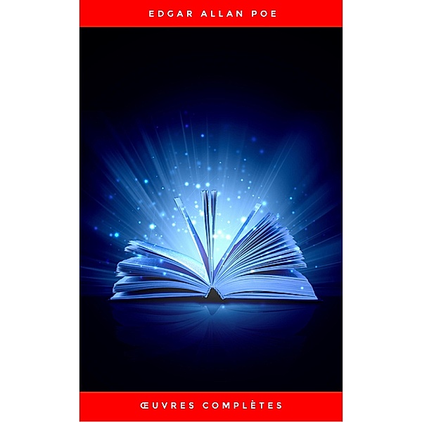 OEuvres Complètes d'Edgar Allan Poe (Traduites par Charles Baudelaire) (Avec Annotations), Edgar Allan Poe