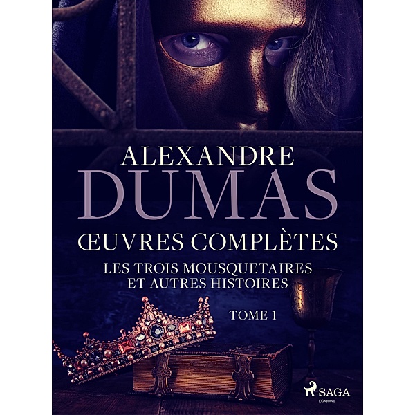 OEuvres complètes - tome 1 - Les Trois Mousquetaires et autres histoires / OEuvres complètes - Alexandre Dumas Bd.1, Alexandre Dumas