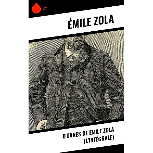 OEuvres de Emile Zola (L'Intégrale), Émile Zola