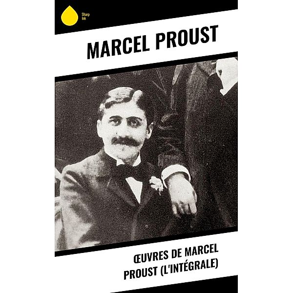 OEuvres de Marcel Proust (L'Intégrale), Marcel Proust