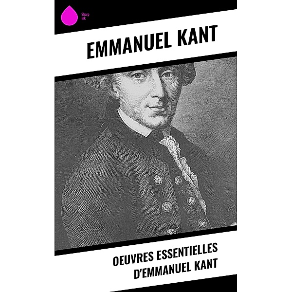 Oeuvres essentielles d'Emmanuel Kant, Emmanuel Kant