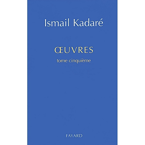 Oeuvres / Littérature étrangère, Ismail Kadaré