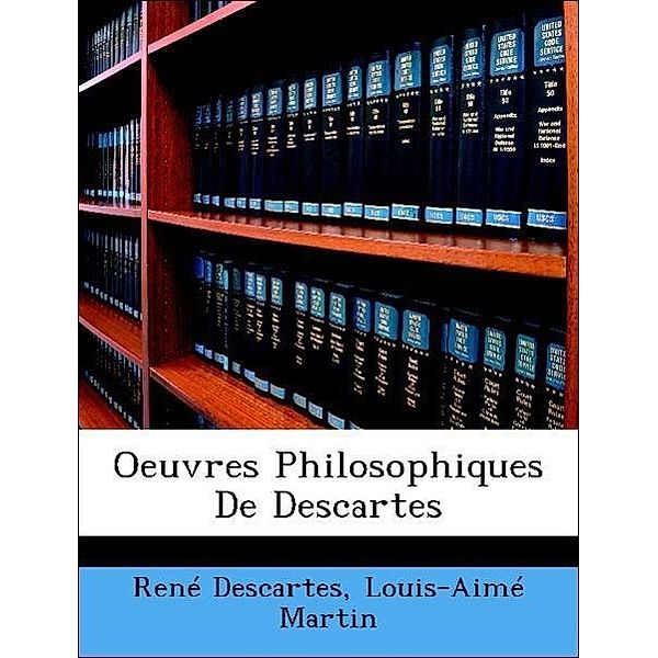 Oeuvres Philosophiques de Descartes, Ren Descartes, Louis-Aim Martin, Rene Descartes