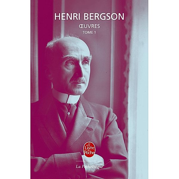 OEuvres tome 1 / La Pochothèque, Bergson