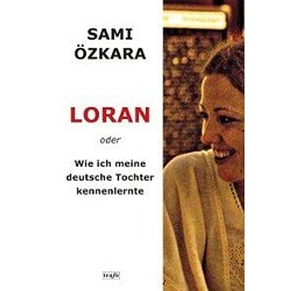 Özkara, S: LORAN oder Wie ich meine deutsche Tochter kennenl, Sami Özkara