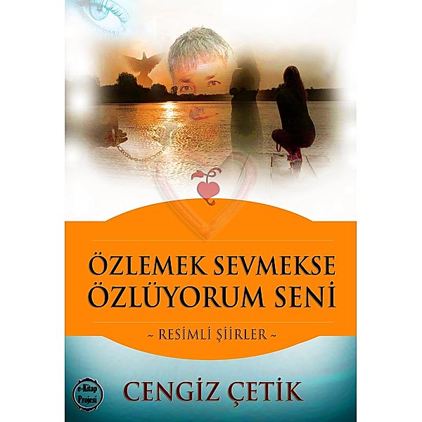 Özlemek Sevmekse, Özlüyorum Seni, Cengiz Çetik