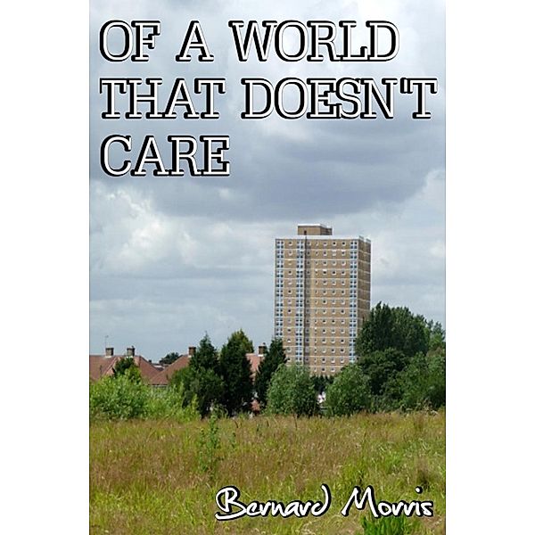 Of A World That Doesn't Care, Bernard Morris