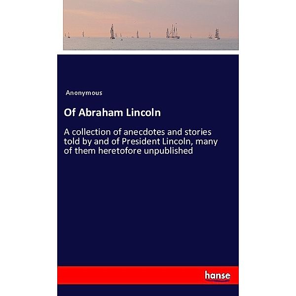 Of Abraham Lincoln, Anonym