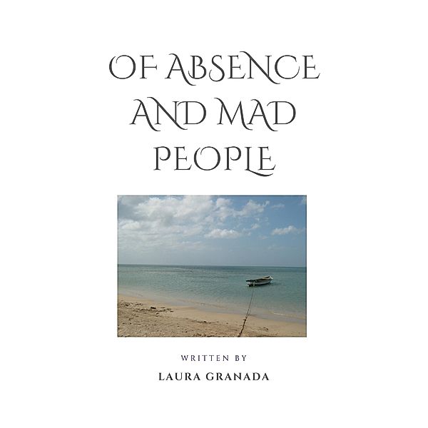 Of Absence and Mad People, Laura Granada