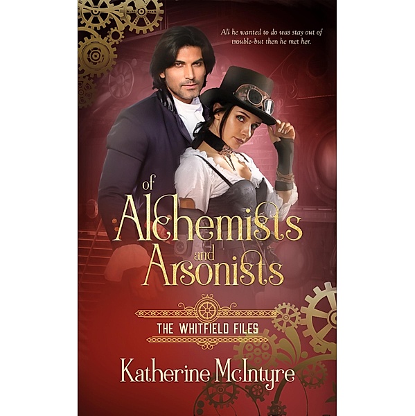 Of Alchemists and Arsonists / The Whitfield Files Bd.3, Katherine Mcintyre