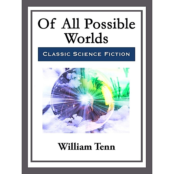 Of All Possible Worlds, William Tenn