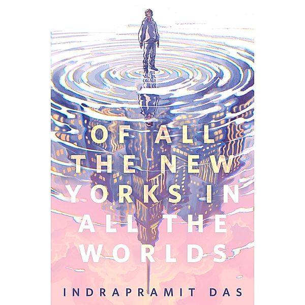 Of All the New Yorks in All the Worlds, Indrapramit Das