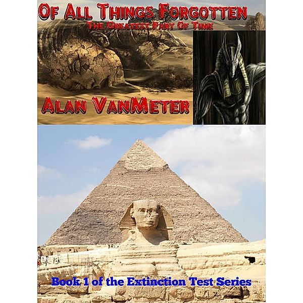 Of All Things Forgotten: The Greatest Part of Time  (Book One of The Extiction Test Series), Alan Vanmeter