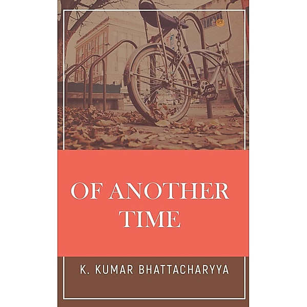 Of Another Time, K. Kumar Bhattacharyya
