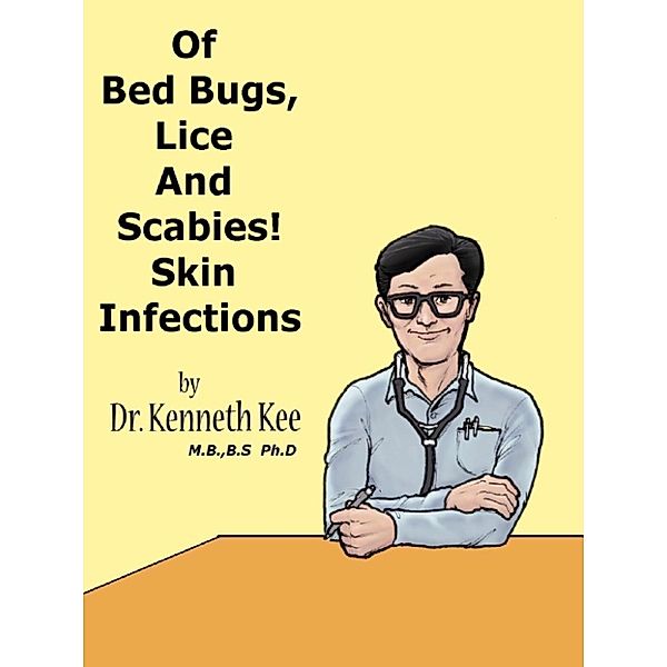 Of Bed Bugs, Lice And Scabies! Skin Infections., Kenneth Kee