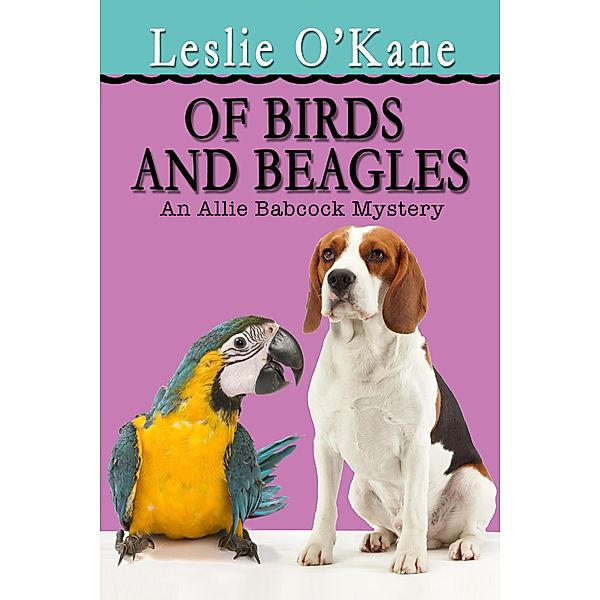 Of Birds and Beagles (Allie Babcock Mysteries, #5), Leslie O'Kane