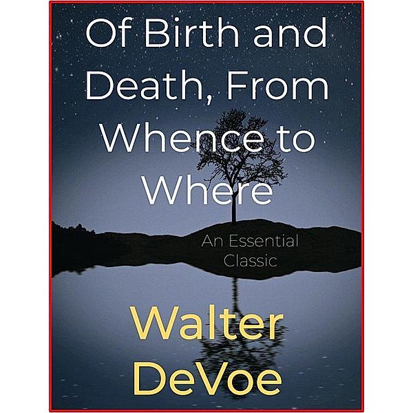 Of Birth and Death, From Whence to Where, Walter Devoe