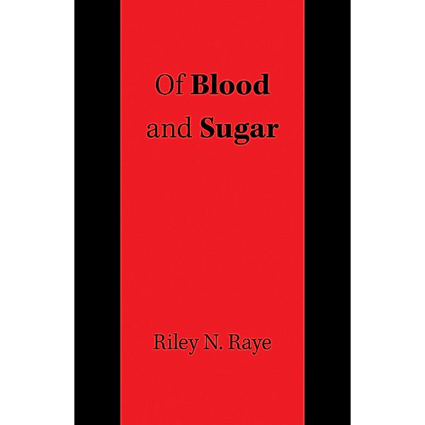 Of Blood and Sugar, Riley N. Raye